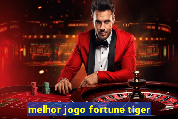 melhor jogo fortune tiger